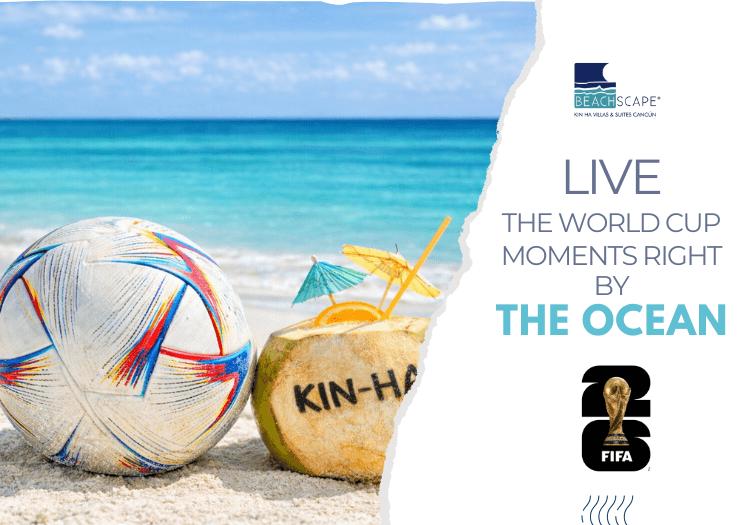 Experience the 2026 World Cup Beachscape Kin Ha Villas & Suites Cancún Experience the 2026 World Cup Beachscape Kin Ha Villas & Suites Cancún